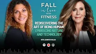 Rediscovering the Art of Being Human: Embracing Nature and Technology with Jennifer Walsh