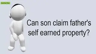 Can Son Claim Father's Self Earned Property?