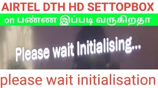 Airtel DTH HD settopbox please wait initialisation problem tamil