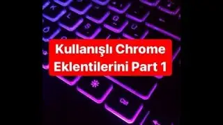Kullanışlı Chrome Eklentilerini Part 1