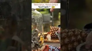 Ödem Savar, Ananas Sirkesi Nasıl Yapılır? 🍍#àlaşerife