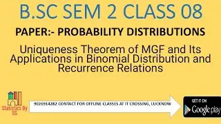 CLASS 08 UNIQUENESS THEOREM OF MGF & IT'S USES IN BINOMIAL DISTRIBUTION AND RECURRENCE REATION