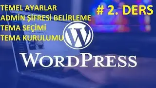 🔥 # 2 WORDPRESS SİTE KURULUMU - TEMEL AYARLAR - ADMİN ŞİFRESİ BELİRLEME - TEMA SEÇİMİ VE KURULUMU