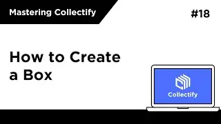 [Mastering Collectify] How to Create a Box