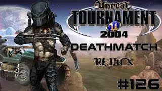 Unreal Tournament 2004 - Deathmatch REDUX #126