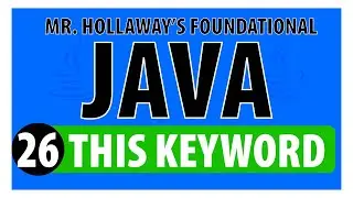 26 - Understanding the 'This' Keyword in Java Classes - Mr. Hollaway's Foundational Java Skills #26