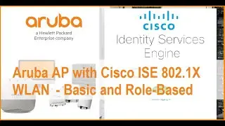 Aruba AP 802.1X WLAN with Cisco ISE for Basic and Role-based WLAN Authentication