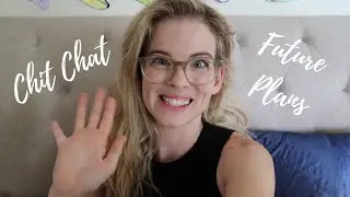 Chit Chat Catch up - Life Update and Future Plans