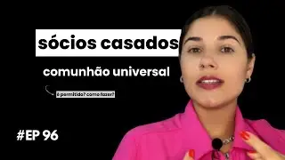 #EP96 - Sócios casados em comunhão universal de bens, podem ter sociedade entre si? (Reenvio)