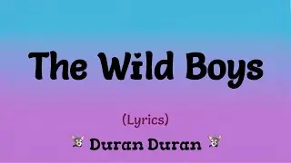 The Wild Boys (Lyrics) ~ Duran Duran