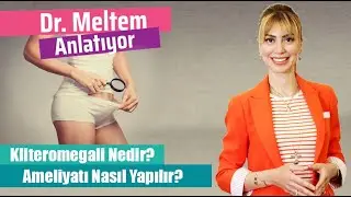 Kliteromegali Nedir? (Dr. Meltem Anlatıyor)