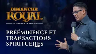 DIMANCHE ROYAL / PRÉÉMINENCE ET TRANSACTIONS SPIRITUELLES AVEC LE PROPHÈTE  JOEL FRANCIS TATU
