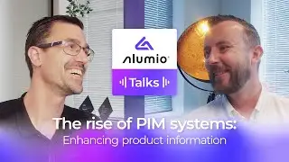 Alumio Talks - Ep. 7 - The rise of PIM systems: Enhancing product information