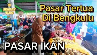 Jelajah Pasar Tertua Di Bengkulu “ PASAR IKAN “