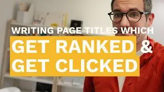 SEO Basics: Writing Web Page Titles & Meta Descriptions that Improve Search Ranking & Get Clicked