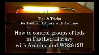 How to control groups of leds in FastLed Library with Arduino and WS2812B NEOPIXEL