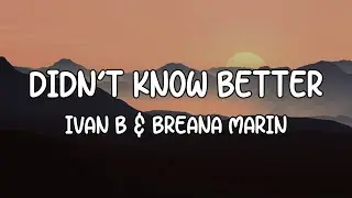 Ivan B Feat Breana Marin - Didn't Know Better (Lyrics)