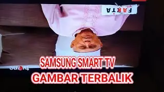 SAMSUNG SMART TV GAMBAR TERBALIK SETELAH GANTI MB