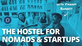 Draper Startup House - The First Hostel Chain for Entrepreneurs & Digital Nomads with Vikram Bharati
