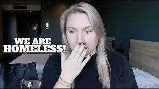 LIFE UPDATE: WE ARE HOMELESS !