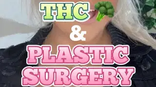 THC BEFORE & AFTER PLASTIC SURGERY 🥦💨