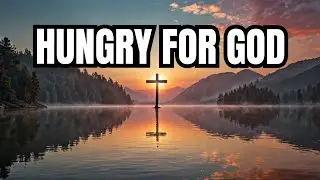 Spiritual Hunger: Craving God