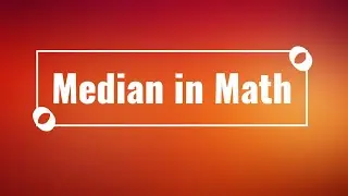 Median in Math | Middle of the Data | Mathematics |  Arrange data in Ascending Order