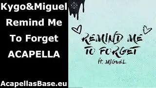 Kygo & Miguel – Remind Me To Forget (Acapella) Only Vocal