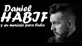 LA OPINIÓN DEL LORD: MENSAJE DE DANIEL HABIF PARA EL PUEBLO DE CUBA Y PARA TODA LATINOAMERICA -