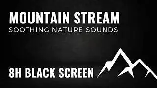 Calming Mountain Stream and Birds for Sleep | Relaxation | 8 Hours Black Screen