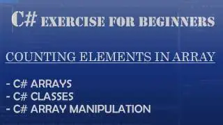 C# Learn to Program - Counting Elements in C# Array and Manipulating C# Arrays