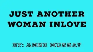 JUST ANOTHER WOMAN INLOVE by Anne Murray
