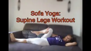 Sofa yoga for all mobilities:  Supine Leg Workout