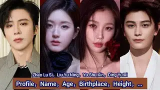 Zhao Lu Si，Liu Yu Ning，Yu Shu Xin，Ding Yu Xi | Profile，Name，Age，Birthplace，Height，... |
