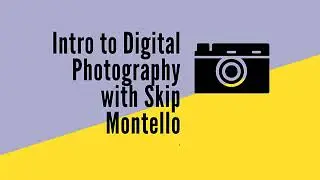 Self Care in Uncertain Times — Digital Photography Basics with Skip Montello