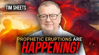 Prophetic Eruptions Are Happening! | Tim Sheets