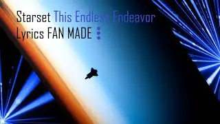 Starset This Endless Endeavor (Lyrics) FAN MADE