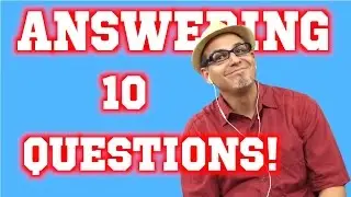10 questions answered (by request video)