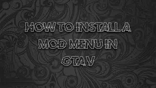 How To Install A Mod Menu In GTA 5