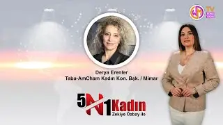 5N1Kadın 5. Bölüm - Taba-AmCham Kadın Konseyi Başkanı Mimar Derya Erenler