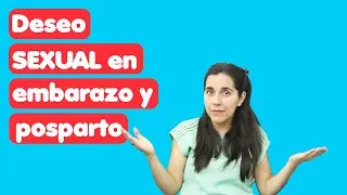 ¿Qué ocurre con el deseo Sexual en el embarazo y posparto?