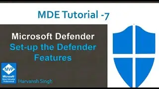 MDE Tutorial 7 -  How to Set-up Defender Features in Microsoft Defender for Endpoints.