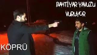 BAHTİYAR DELİRİYOR ve YAVUZ'U VURUYOR || KÖPRÜ
