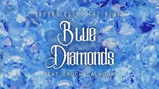Johnny Quest The Rebel - Blue Diamonds (feat. Cruch Calhoun) [Lyric Video]