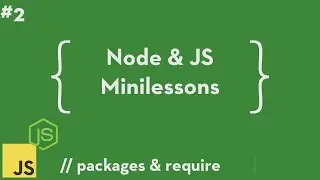 Node & JS Minilessons #2 - Packages & Require