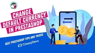 How to Change the Default Currency in PrestaShop | PrestaShop Basic Tutorial | ClassyDevs
