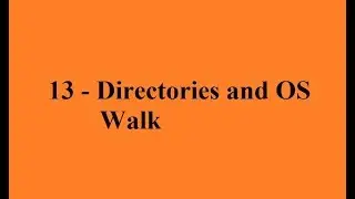 Python 13   Directories and OS Walk