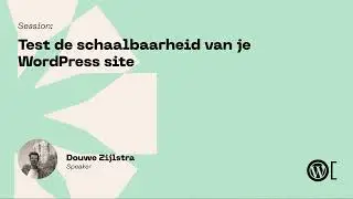 Douwe Zijlstra - Test de schaalbaarheid van je WordPress site