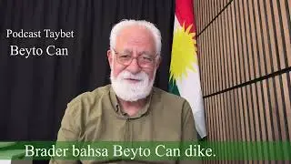 Ez Beyto Can,bi heskirin bi bîr tînim.