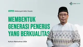 MEMBENTUK GENERASI PENERUS YANG BERKUALITAS - USTADZ ARDIANSYAH ASHRI HUSEIN